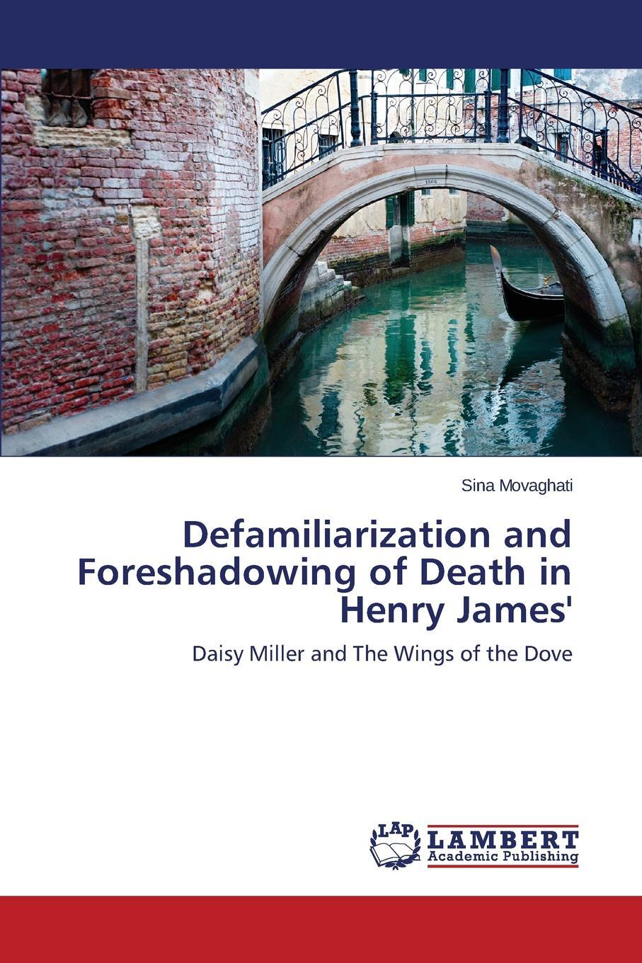 Defamiliarization and Foreshadowing of Death in Henry James`. Movaghati Sina Defamiliarization and Foreshadowing of Death in Henry James`. Movaghati Sina