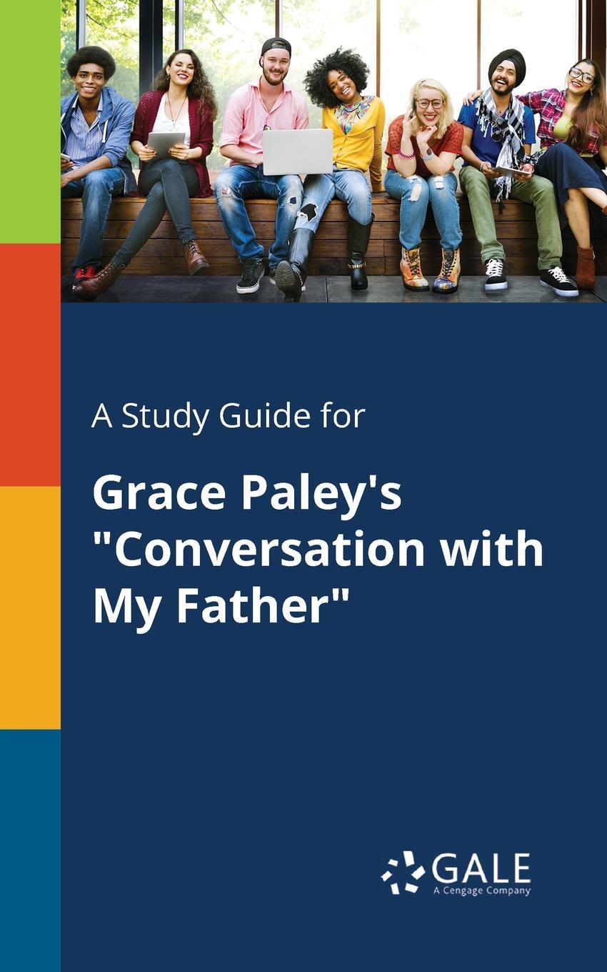 фото A Study Guide for Grace Paley's "Conversation With My Father"