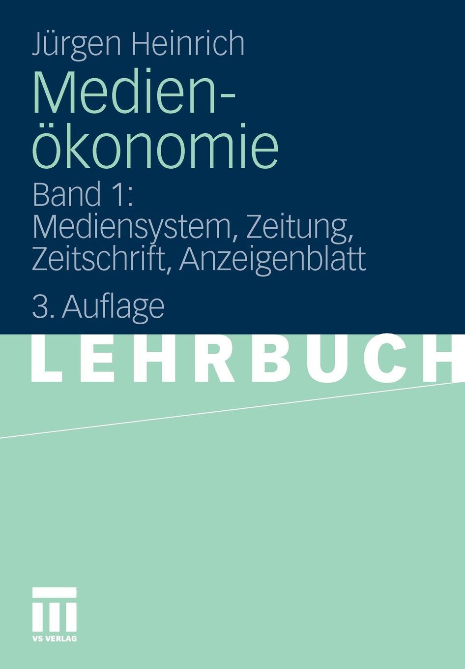 Medienokonomie. Band 1: Mediensystem, Zeitung, Zeitschrift, Anzeigenblatt. J?rgen Heinrich Medienokonomie. Band 1: Mediensystem, Zeitung, Zeitschrift, Anzeigenblatt. J?rgen Heinrich