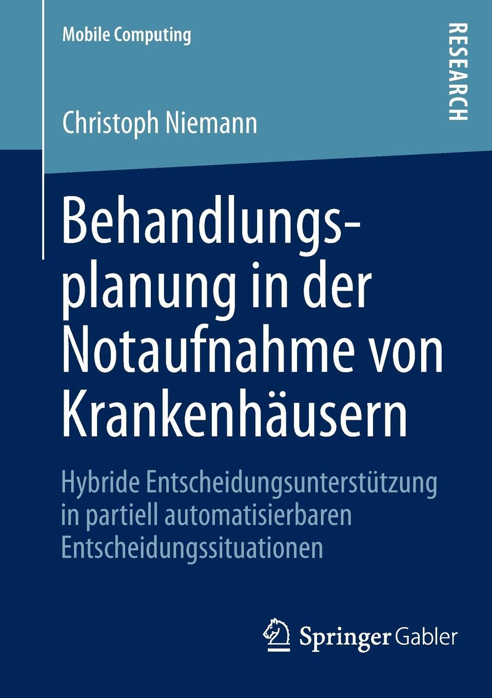 Behandlungsplanung in der Notaufnahme von Krankenhausern. Hybride Entscheidungsunterstutzung in partiell automatisierbaren Entscheidungssituationen. Christoph Niemann Behandlungsplanung in der Notaufnahme von Krankenhausern. Hybride Entscheidungsunterstutzung in partiell automatisierbaren Entscheidungssituationen. Christoph Niemann