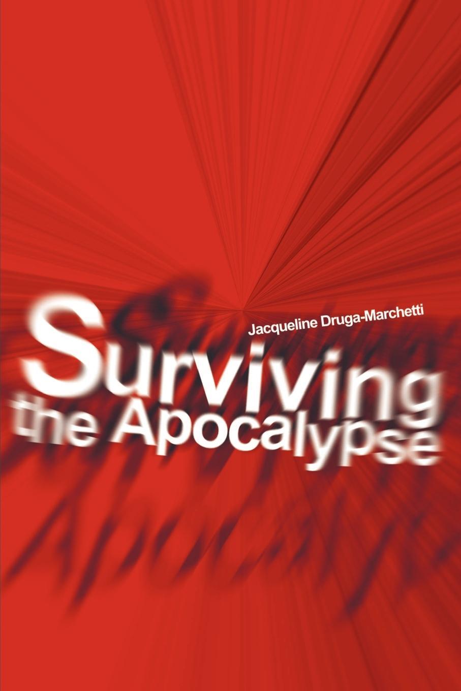 Surviving the Apocalypse. Jacqueline DrugaMarchetti Surviving the Apocalypse. Jacqueline DrugaMarchetti