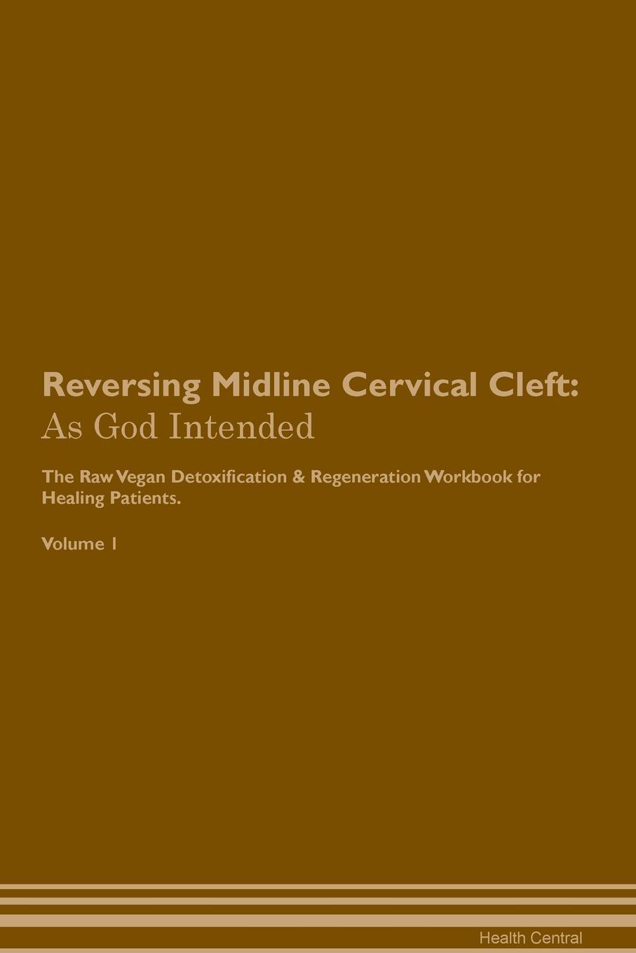 фото Reversing Midline Cervical Cleft. As God Intended The Raw Vegan Plant-Based Detoxification & Regeneration Workbook for Healing Patients. Volume 1