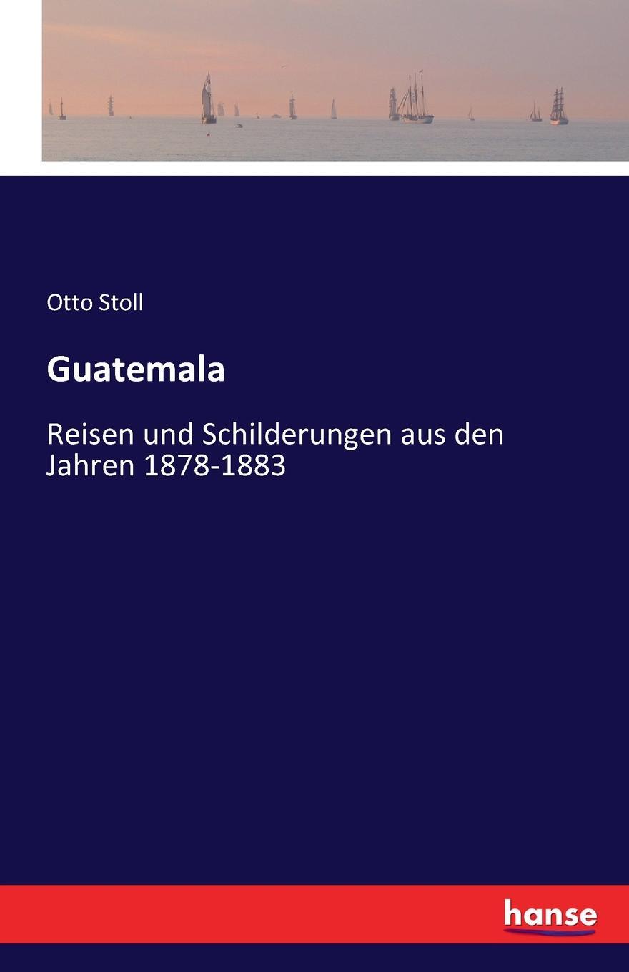 Guatemala. Otto Stoll Guatemala. Otto Stoll