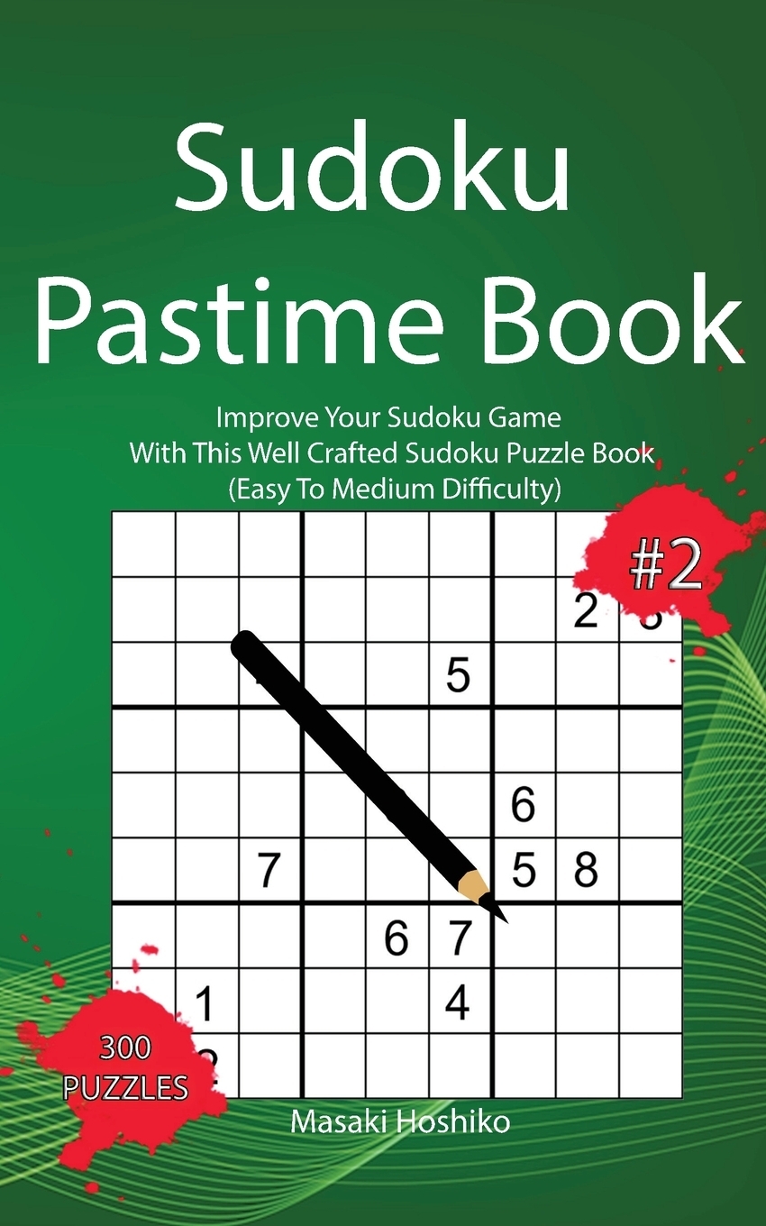 фото Sudoku Pastime Book #2. Improve Your Sudoku Game With This Well Crafted Sudoku Puzzle Book (Easy To Medium Difficulty)