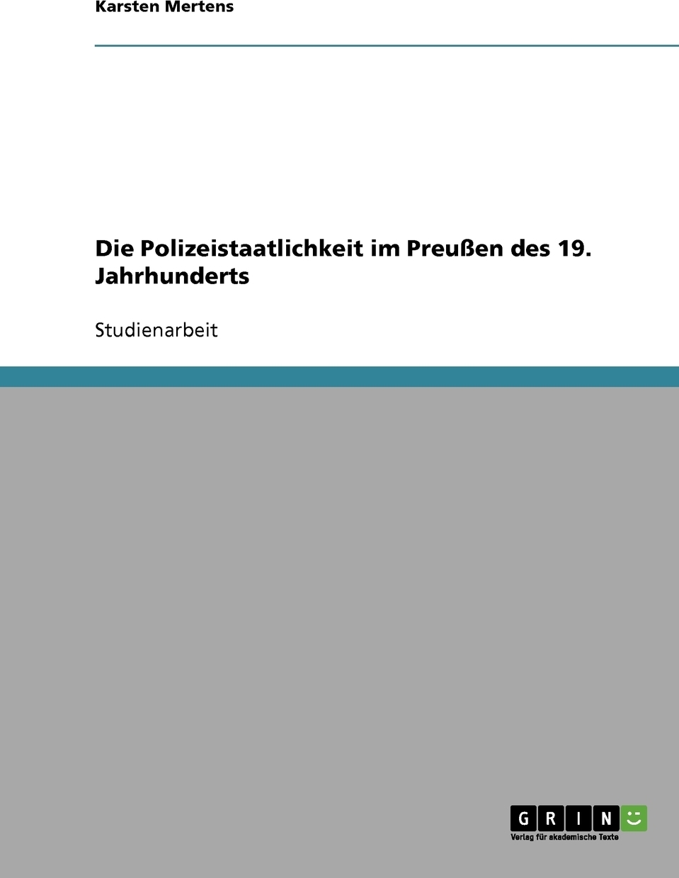 Die Polizeistaatlichkeit im Preussen des 19. Jahrhunderts. Karsten Mertens Die Polizeistaatlichkeit im Preussen des 19. Jahrhunderts. Karsten Mertens