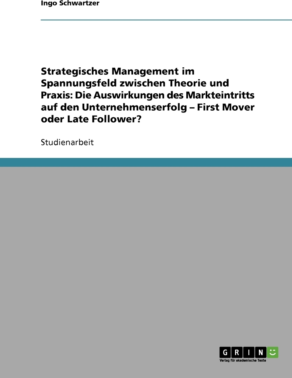 фото Strategisches Management im Spannungsfeld zwischen Theorie und Praxis. Die Auswirkungen des Markteintritts auf den Unternehmenserfolg - First Mover oder Late Follower?