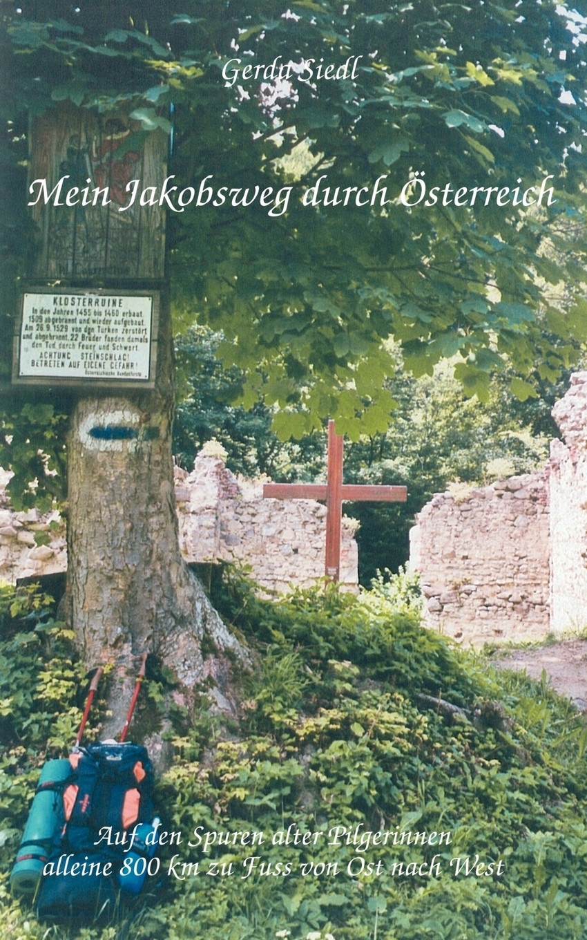 Mein Jakobsweg durch Osterreich. Gerda Siedl Mein Jakobsweg durch Osterreich. Gerda Siedl