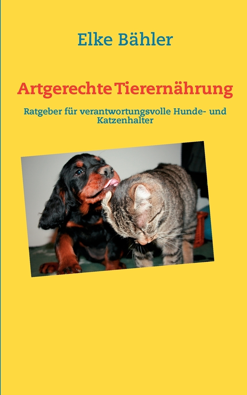 Artgerechte Tierernahrung. Elke B?hler Artgerechte Tierernahrung. Elke B?hler