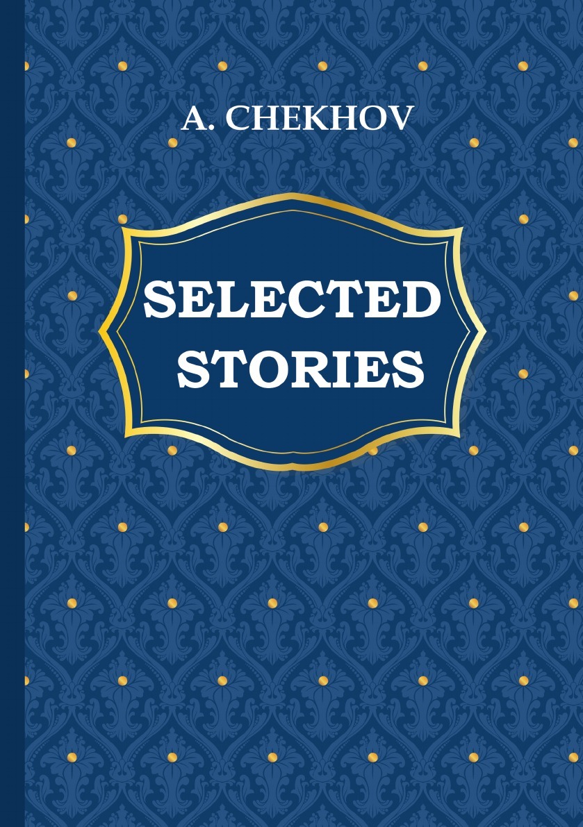 Чехов книга отзывов. Chekhov a. "selected stories". Чехов. Избранное. Чехов рассказы книга.