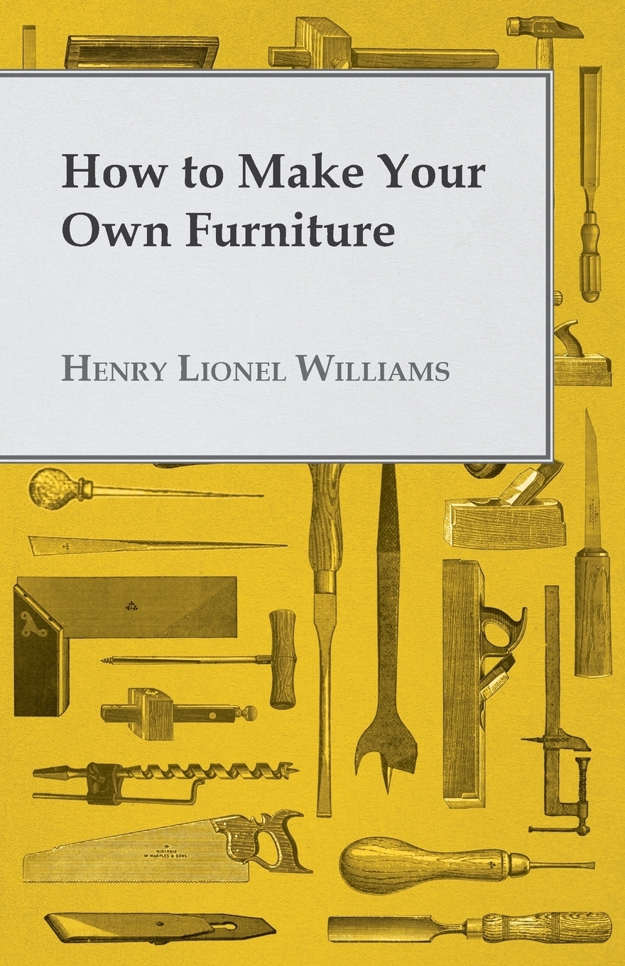 Книга "How to Make Your Own Furniture" купить книгу ISBN