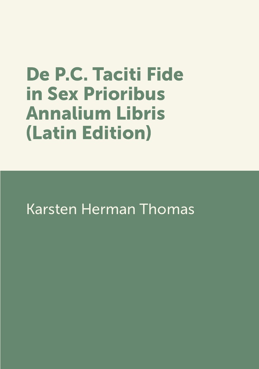 De P.C. Taciti Fide in Sex Prioribus Annalium Libris (Latin Edition) -  купить с доставкой по выгодным ценам в интернет-магазине OZON (150703519)