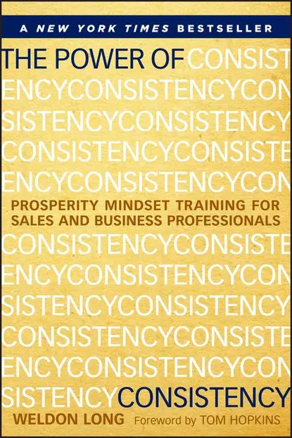 The Power of Consistency. Prosperity Mindset Training for Sales and Business Professionals | Long Weldon | Электронная книга