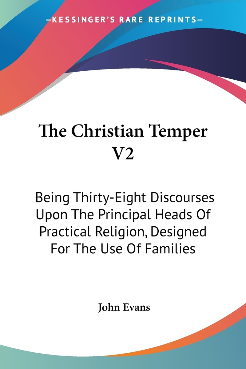 The Christian Temper V2. Being Thirty-Eight Discourses Upon The Principal Heads Of Practical Religion, #1