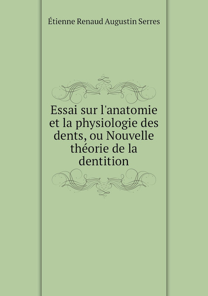 Essai Sur L Anatomie Et La Physiologie Des Dents Ou Nouvelle Theorie