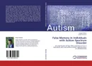 False Memory in Individuals with Autism Spectrum Disorder - Megan Borlase and Ewald Neumann