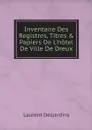 Inventaire Des Registres, Titres & Papiers De L'hotel De Ville De Dreux - Laurent Desjardins