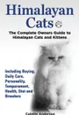 Himalayan Cats, The Complete Owners Guide to Himalayan Cats and Kittens  Including Buying, Daily Care, Personality, Temperament, Health, Diet and Breeders - Colette Anderson