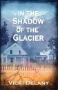 In the Shadow of the Glacier - Vicki Delany