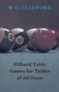 Billiard Table Games for Tables of All Sizes - G. Clifford W. G. Clifford, W. G. Clifford