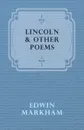 Lincoln & Other Poems - Edwin Markham