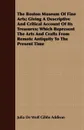 The Boston Museum Of Fine Arts; Giving A Descriptive And Critical Account Of Its Treasures; Which Represent The Arts And Crafts From Remote Antiquity To The Present Time - Julia De Wolf Gibbs Addison