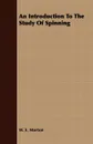 An Introduction to the Study of Spinning - E. Morton W. E. Morton, W. E. Morton