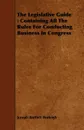 The Legislative Guide. Containing All The Rules For Conducting Business In Congress - Joseph Bartlett Burleigh