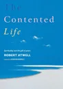 The Contented Life. Spirituality and the Gift of Years - Robert Atwell