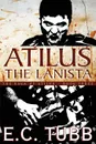 Atilus the Lanista. The Saga of Atilus, Book Three: An Historical Novel - E. C. Tubb