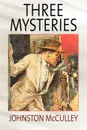 Three Mysteries by Johnston McCulley - Johnston D. McCulley