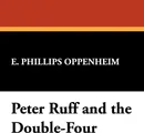 Peter Ruff and the Double-Four - E. Phillips Oppenheim