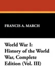 World War I. History of the World War, Complete Edition (Vol. III) - Francis A. March