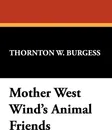Mother West Wind's Animal Friends - Thornton W. Burgess
