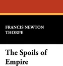 The Spoils of Empire - Francis Newton Thorpe