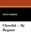 Cheerful, by Request - Edna Ferber