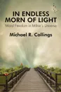 In Endless Morn of Light. Moral Freedom in Milton's Universe - Michael R. Collings