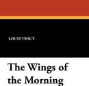 The Wings of the Morning - Louis Tracy