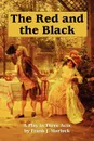 The Red and the Black. A Play in Three Acts - Frank J. Morlock, Stendhal