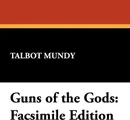 Guns of the Gods. Facsimile Edition - Talbot Mundy