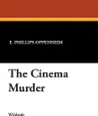 The Cinema Murder - E. Phillips Oppenheim