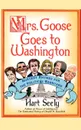 Mrs. Goose Goes to Washington. Nursery Rhymes for the Political Barnyard - Hart Seely