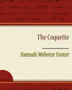 The Coquette - Hannah Webster Foster