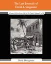 The Last Journals of David Livingstone - In Central Africa, from 1865 to His Death, Volume II (of 2), 1869-1873 Continued by a Narrative of His Last M - David Livingstone