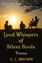 Loud Whispers of Silent Souls. Poems - C.L. Brown