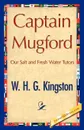 Captain Mugford - H. G. Kingston W. H. G. Kingston, W. H. G. Kingston