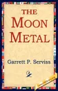 The Moon Metal - Garrett Putman Serviss