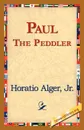 Paul the Peddler - Horatio Jr. Alger
