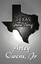 A Texas Ghost Story - Arley Owens Jr