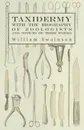 Taxidermy with the Biography of Zoologists and Notices of Their Works - William Swainson