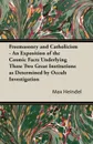 Freemasonry and Catholicism - An Exposition of the Cosmic Facts Underlying These Two Great Institutions as Determined by Occult Investigation - Max Heindel